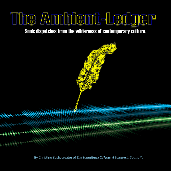 Logo image featuring a golden quill inscribing stacked wave forms on a black field and text that reads "The Ambient-Ledger: Sonic dispatches from the wilderness of contemporary culture."